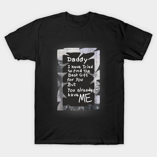 dad we have tried to find the best for you but we already belong to you 2, Happy father's day, dad quotes T-Shirt by SunilAngra